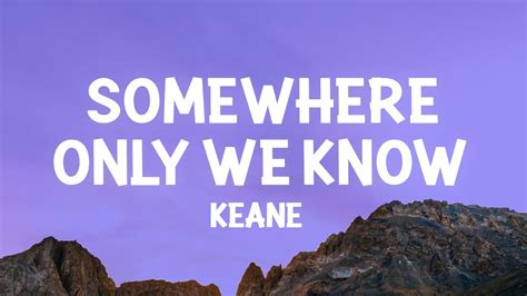 lyrics keane somewhere only we know|More.